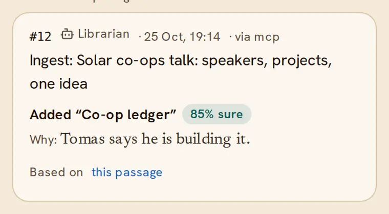 Example: change #12 by the Librarian: Added “Co-op ledger”, 85% sure, why: Tomas says he is building it, based on this passage.